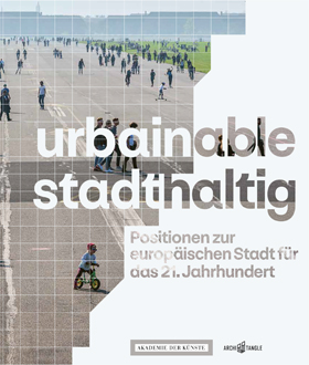 Katalog zur Ausstellung „urbainable – stadthaltig. Positionen zur europäischen Stadt für das 21. Jahrhundert“